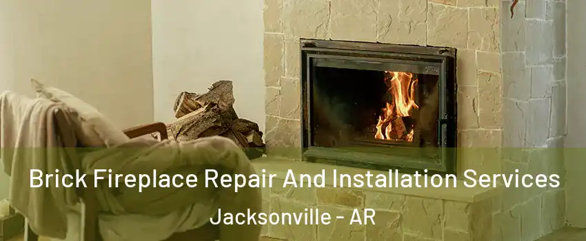  Brick Fireplace Repair And Installation Services Jacksonville - AR