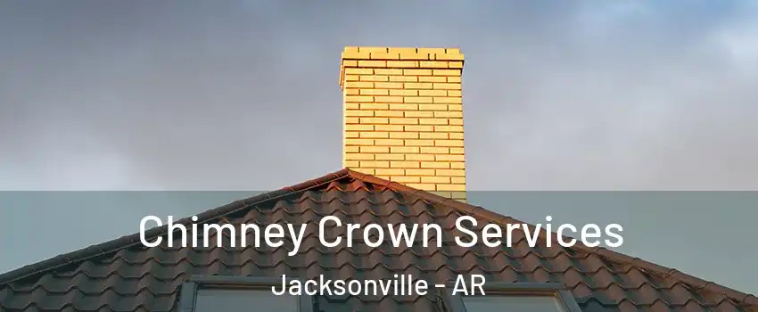  Chimney Crown Services Jacksonville - AR
