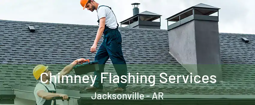  Chimney Flashing Services Jacksonville - AR
