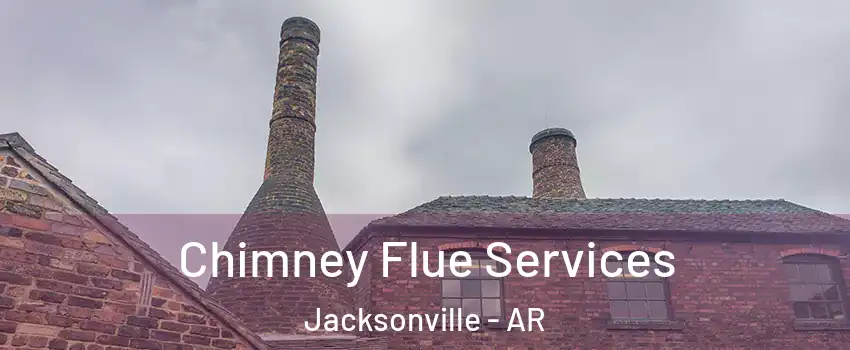  Chimney Flue Services Jacksonville - AR