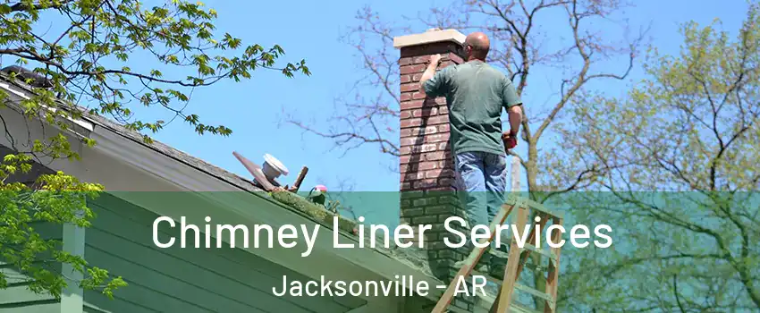  Chimney Liner Services Jacksonville - AR