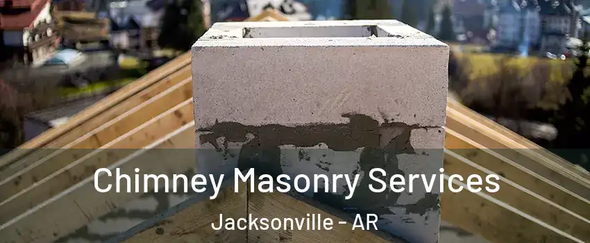  Chimney Masonry Services Jacksonville - AR