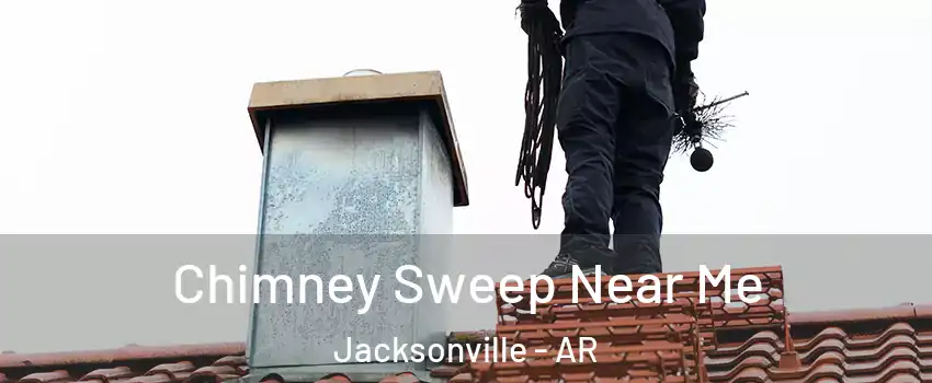  Chimney Sweep Near Me Jacksonville - AR