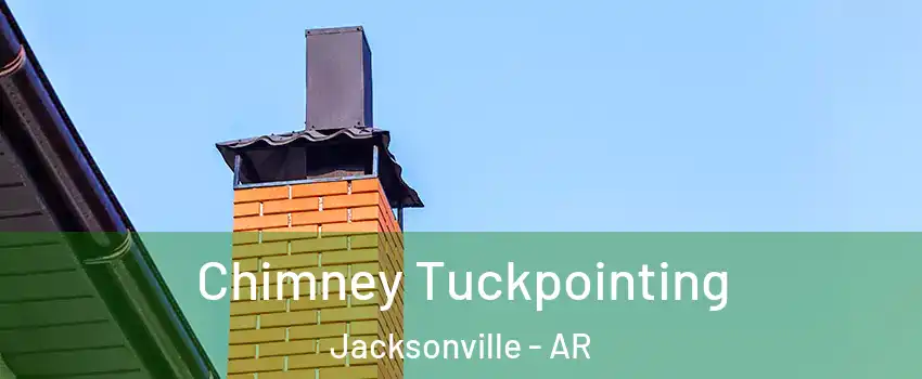  Chimney Tuckpointing Jacksonville - AR