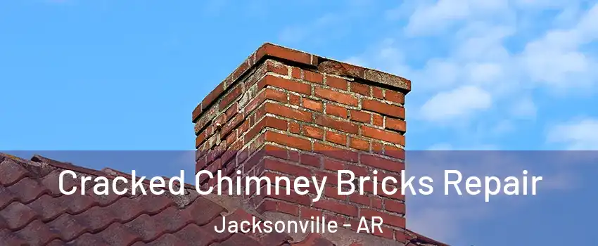  Cracked Chimney Bricks Repair Jacksonville - AR