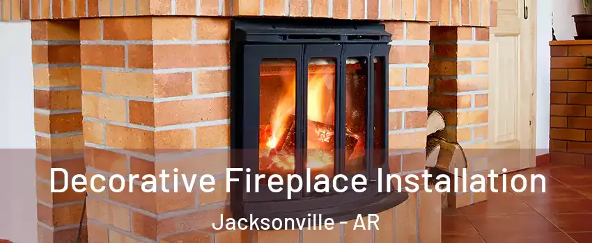  Decorative Fireplace Installation Jacksonville - AR