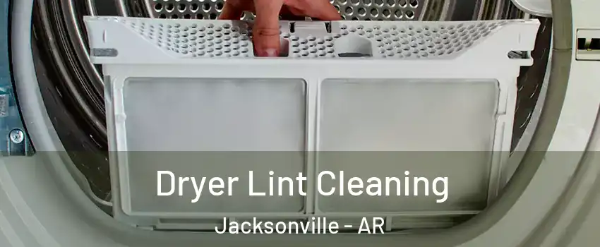  Dryer Lint Cleaning Jacksonville - AR