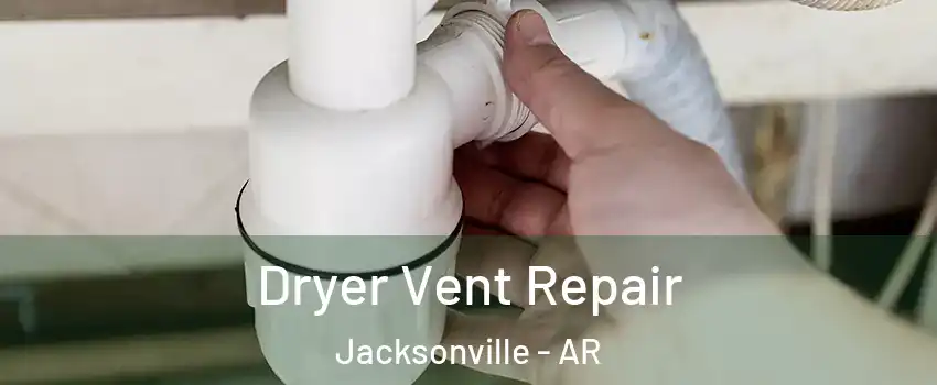  Dryer Vent Repair Jacksonville - AR