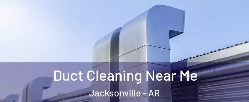  Duct Cleaning Near Me Jacksonville - AR