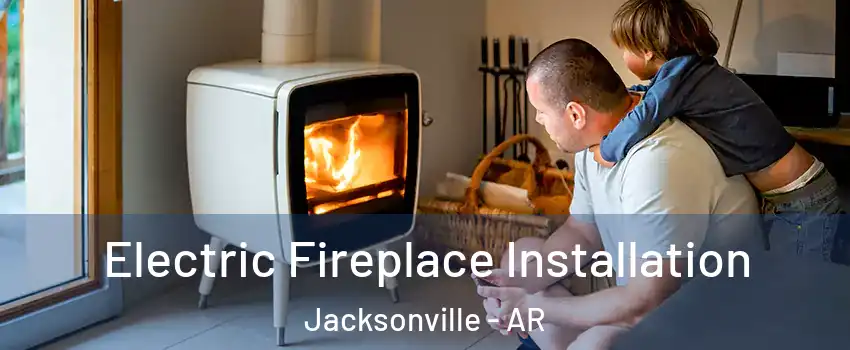  Electric Fireplace Installation Jacksonville - AR