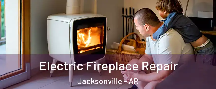  Electric Fireplace Repair Jacksonville - AR