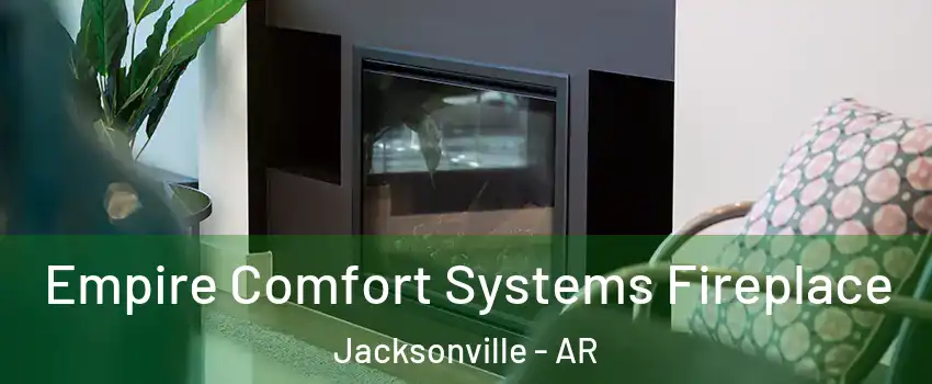  Empire Comfort Systems Fireplace Jacksonville - AR
