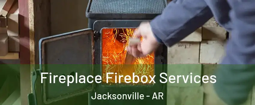 Fireplace Firebox Services Jacksonville - AR