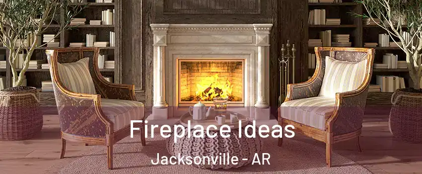  Fireplace Ideas Jacksonville - AR