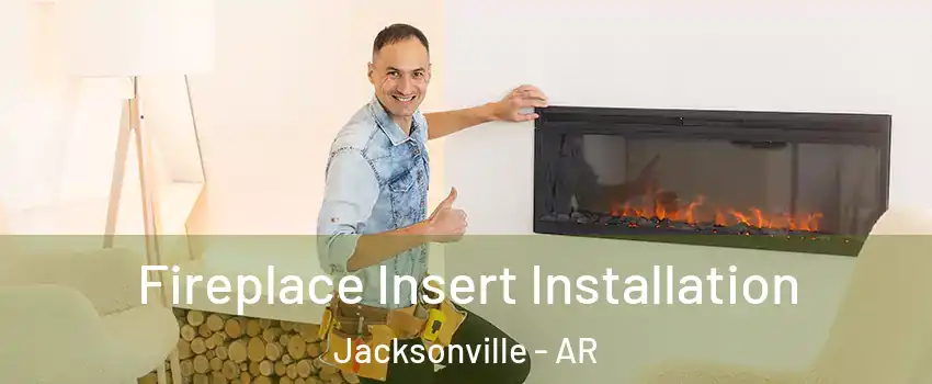  Fireplace Insert Installation Jacksonville - AR