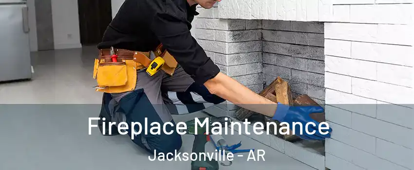 Fireplace Maintenance Jacksonville - AR