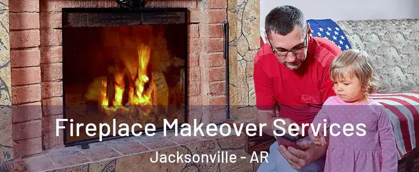  Fireplace Makeover Services Jacksonville - AR