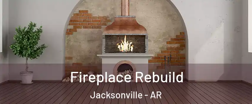  Fireplace Rebuild Jacksonville - AR