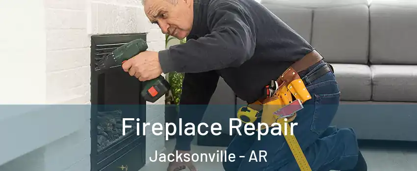  Fireplace Repair Jacksonville - AR