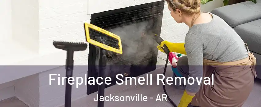  Fireplace Smell Removal Jacksonville - AR