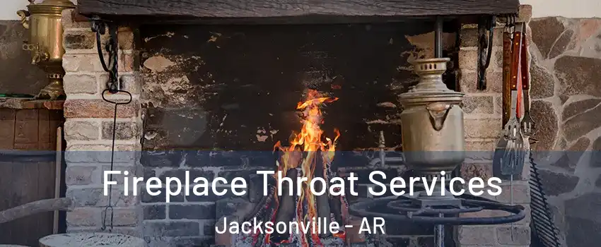  Fireplace Throat Services Jacksonville - AR