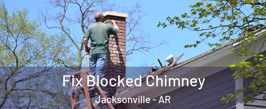  Fix Blocked Chimney Jacksonville - AR