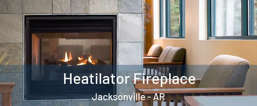  Heatilator Fireplace Jacksonville - AR