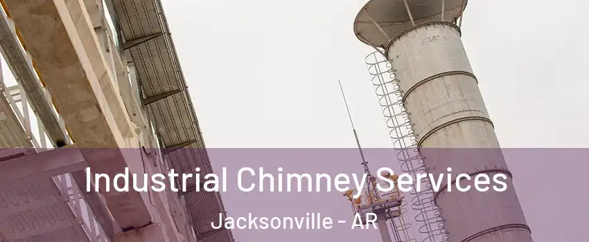  Industrial Chimney Services Jacksonville - AR