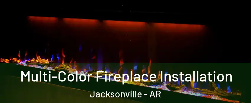  Multi-Color Fireplace Installation Jacksonville - AR