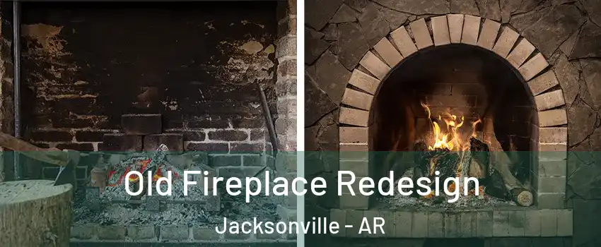  Old Fireplace Redesign Jacksonville - AR