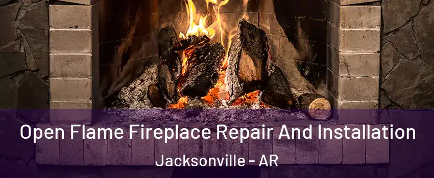 Open Flame Fireplace Repair And Installation Jacksonville - AR