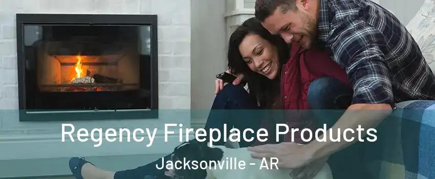  Regency Fireplace Products Jacksonville - AR
