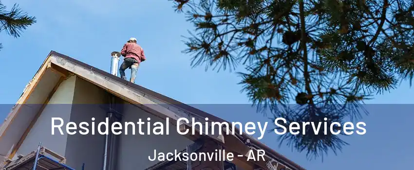  Residential Chimney Services Jacksonville - AR