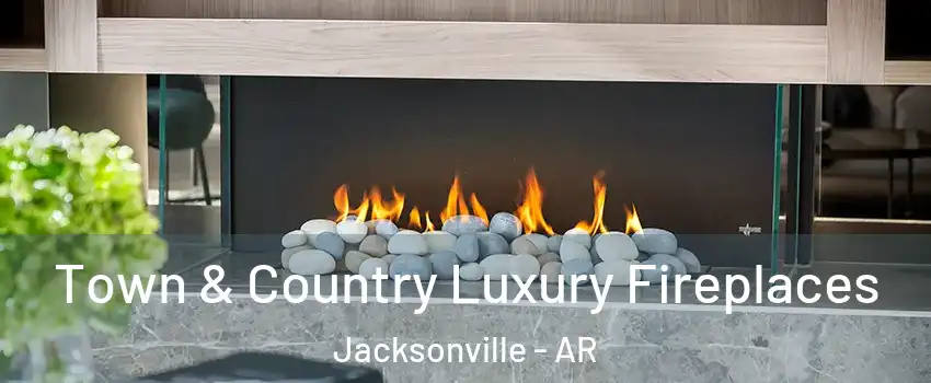  Town & Country Luxury Fireplaces Jacksonville - AR