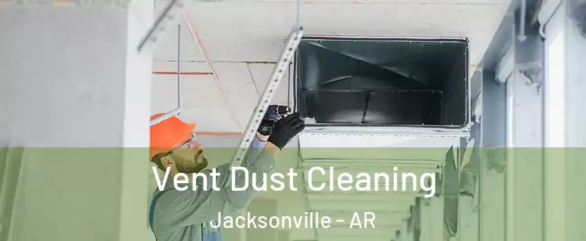  Vent Dust Cleaning Jacksonville - AR